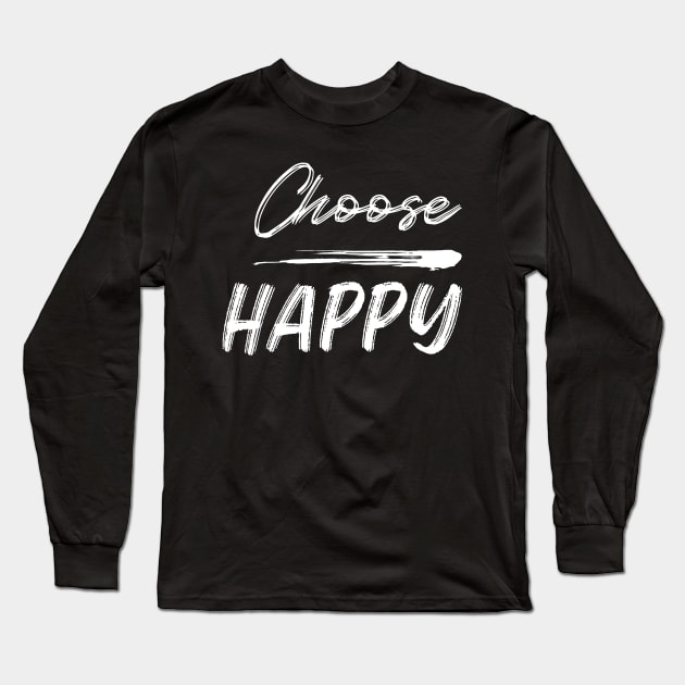 Choose Happy, Choose Joy, Choose Love, Choose Happiness, See the Rainbow. Motivational, Inspirational Quote. Long Sleeve T-Shirt by That Cheeky Tee